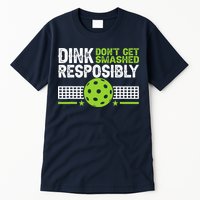 Funny Dink Responsibly Don't Get Smashed Pickleball Tall T-Shirt