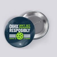 Funny Dink Responsibly Don't Get Smashed Pickleball Button