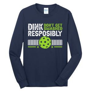 Funny Dink Responsibly Don't Get Smashed Pickleball Tall Long Sleeve T-Shirt