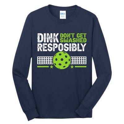 Funny Dink Responsibly Don't Get Smashed Pickleball Tall Long Sleeve T-Shirt