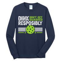 Funny Dink Responsibly Don't Get Smashed Pickleball Tall Long Sleeve T-Shirt