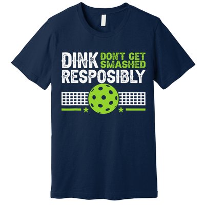 Funny Dink Responsibly Don't Get Smashed Pickleball Premium T-Shirt