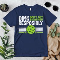 Funny Dink Responsibly Don't Get Smashed Pickleball Premium T-Shirt