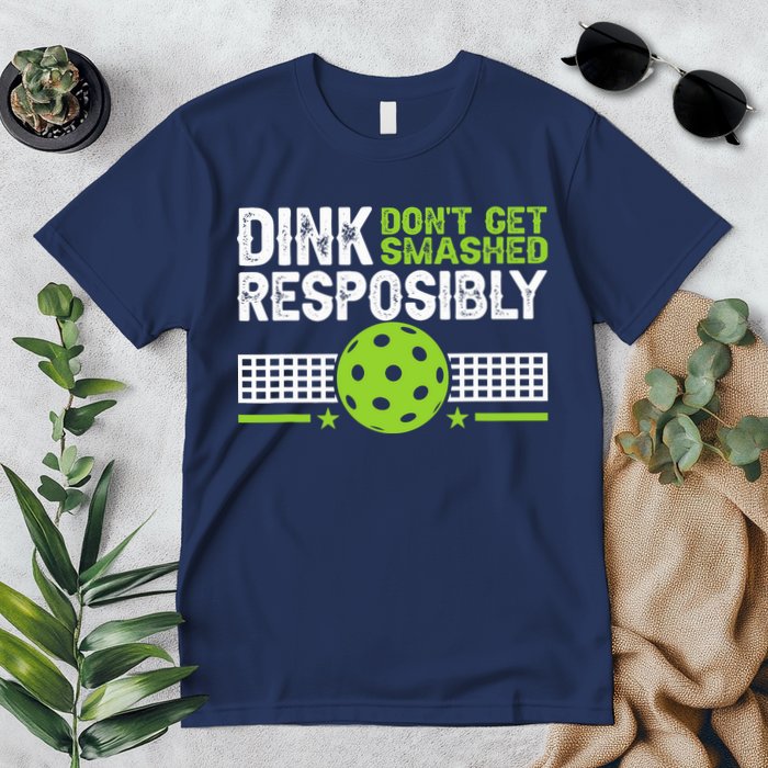 Funny Dink Responsibly Don't Get Smashed Pickleball Premium T-Shirt