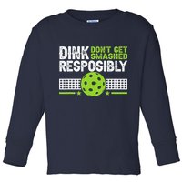 Funny Dink Responsibly Don't Get Smashed Pickleball Toddler Long Sleeve Shirt