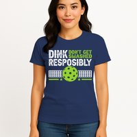 Funny Dink Responsibly Don't Get Smashed Pickleball Womens T-Shirt