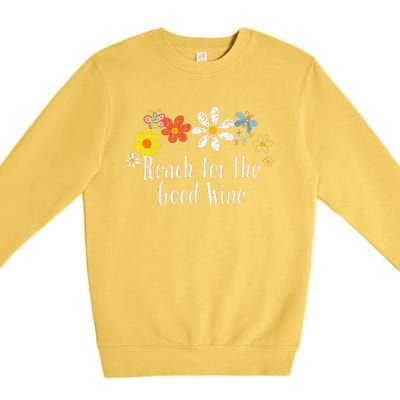 Flowers Drawing Reach For The Good Wine Funny 2024 Saying Premium Crewneck Sweatshirt