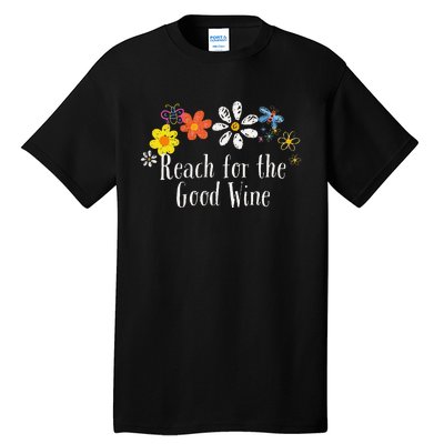 Flowers Drawing Reach For The Good Wine Funny 2024 Saying Tall T-Shirt