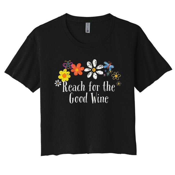 Flowers Drawing Reach For The Good Wine Funny 2024 Saying Women's Crop Top Tee