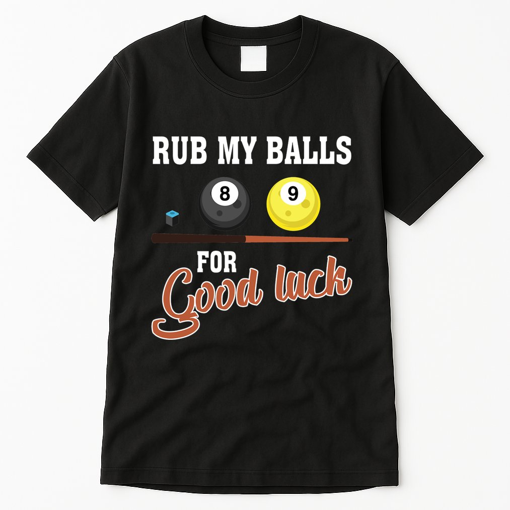 Father's Day Rub My Balls For Good Luck Pool Player Gift For Dad Tall T-Shirt