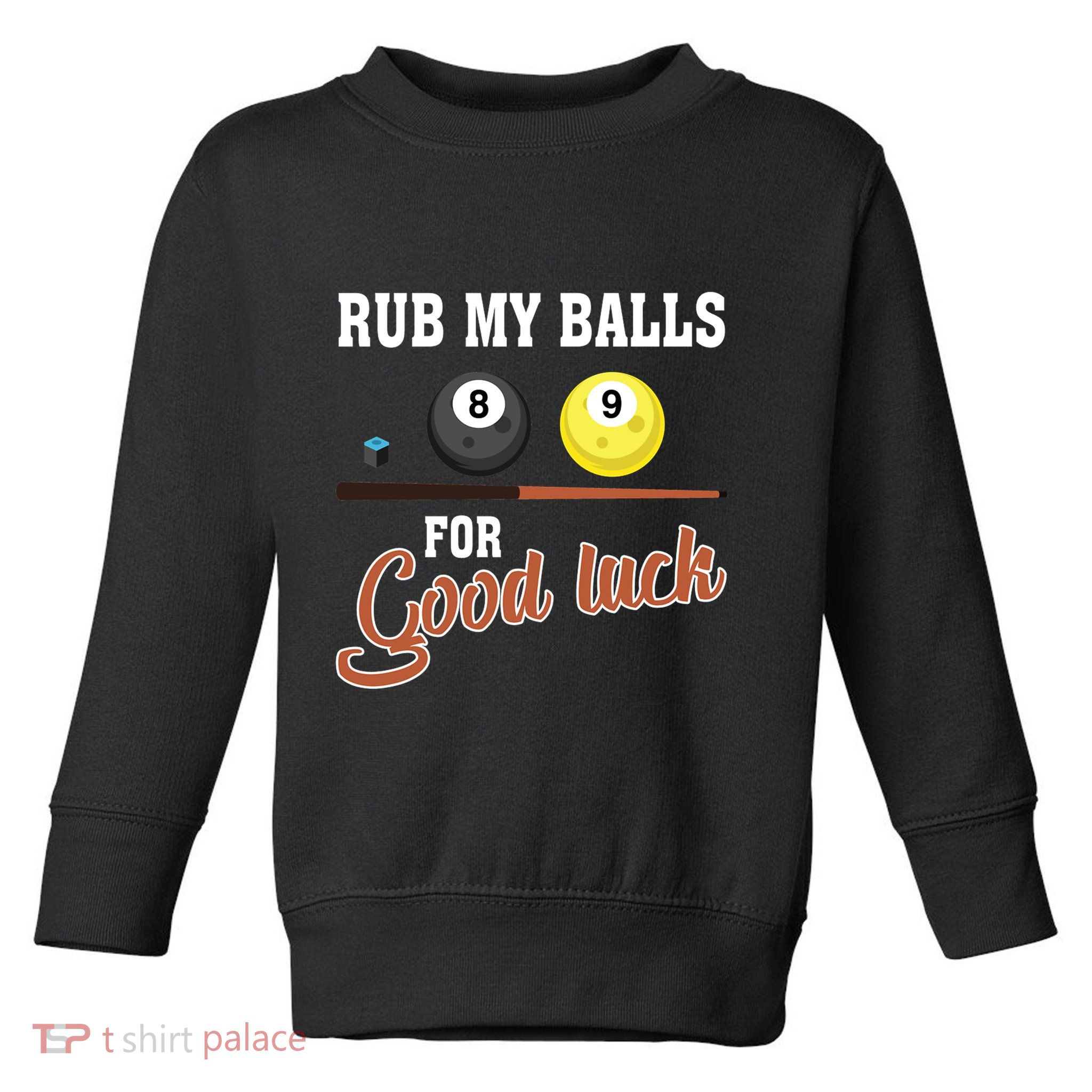 Father's Day Rub My Balls For Good Luck Pool Player Gift For Dad Toddler Sweatshirt