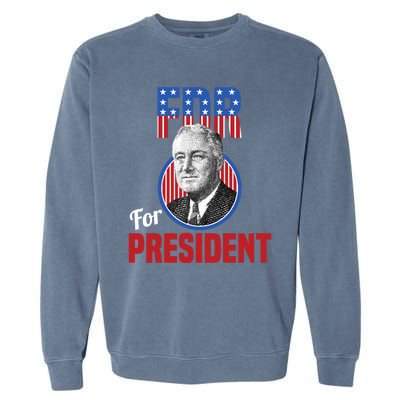 Franklin Delano Roosevelt Fdr For President Campaign Gift Garment-Dyed Sweatshirt