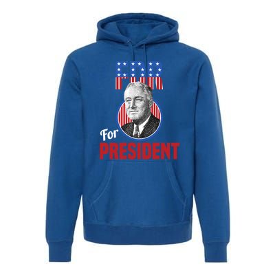 Franklin Delano Roosevelt Fdr For President Campaign Gift Premium Hoodie