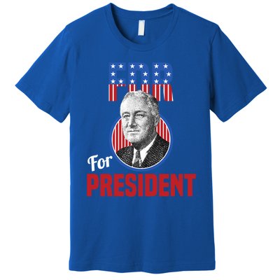 Franklin Delano Roosevelt Fdr For President Campaign Gift Premium T-Shirt