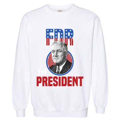 Franklin Delano Roosevelt Fdr For President Campaign Gift Garment-Dyed Sweatshirt