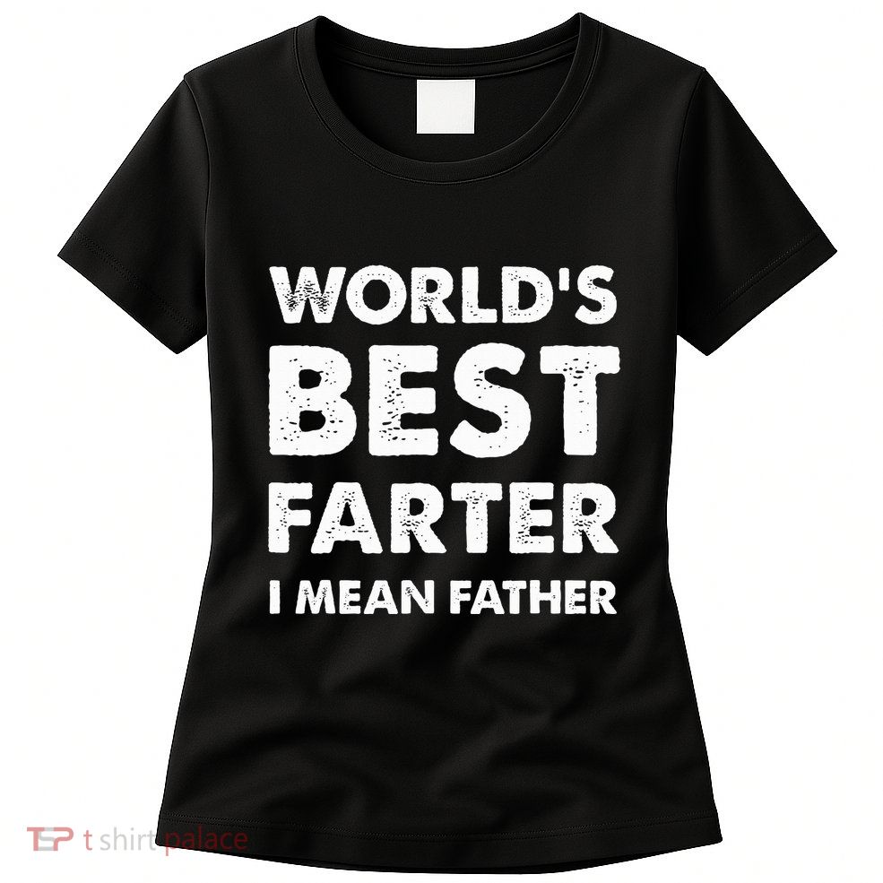 Father's Day Retro Dad World's Best Farter I Mean Father Womens T-Shirt