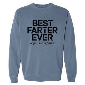 FatherS Day Retro Dad Best Farter Ever Oops I Mean Father Garment-Dyed Sweatshirt