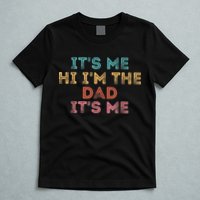  Fathers Day Shirt Its Me Hi I'm The Dad Its Me T-Shirt