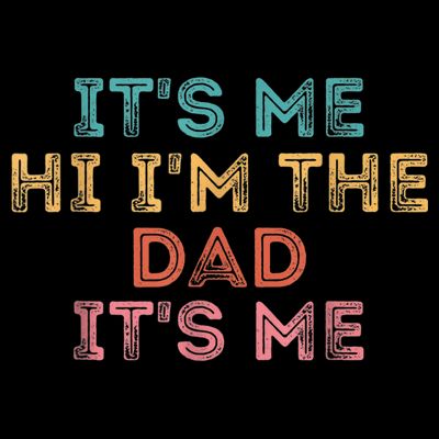  Fathers Day Shirt Its Me Hi I'm The Dad Its Me T-Shirt