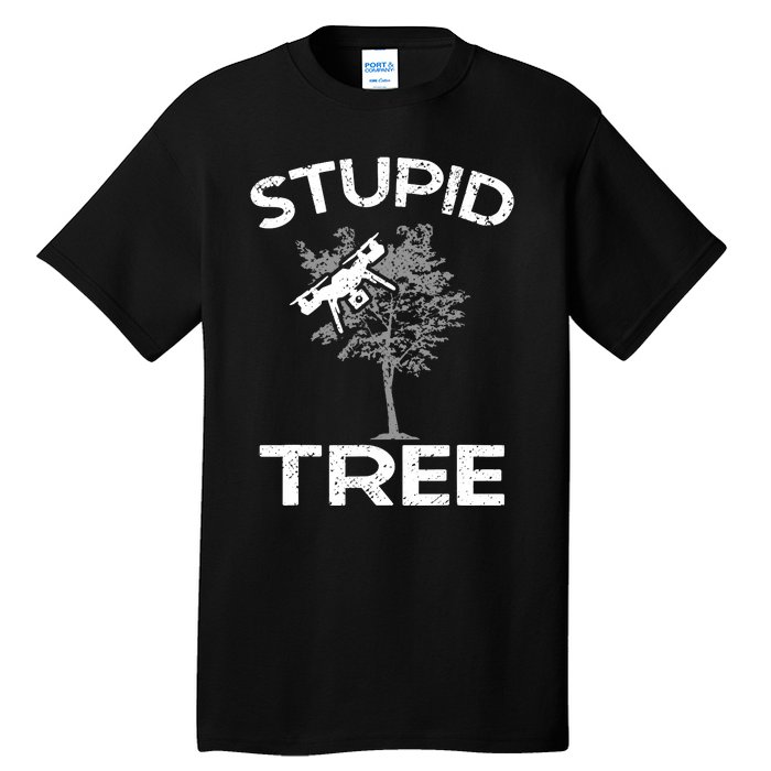 Funny Drones Stupid Tree Rc Drone Pilot Quadcopter Fpv Tall T-Shirt