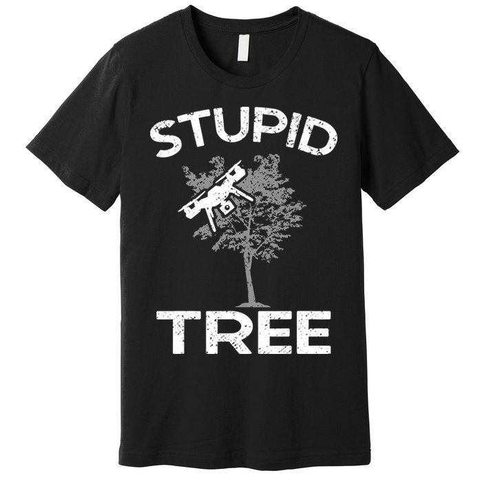 Funny Drones Stupid Tree Rc Drone Pilot Quadcopter Fpv Premium T-Shirt