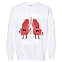 Face Down Sats Up Lungs Smiling Design For Healthcare Worker Meaningful Gift Garment-Dyed Sweatshirt
