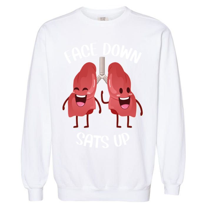 Face Down Sats Up Lungs Smiling Design For Healthcare Worker Meaningful Gift Garment-Dyed Sweatshirt