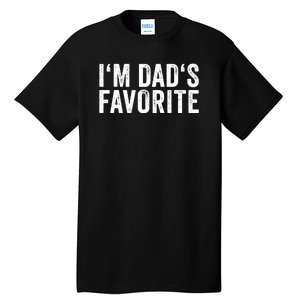 Favorite Daughter Son Child Boy Girl Im Dads Favorite Tall T-Shirt