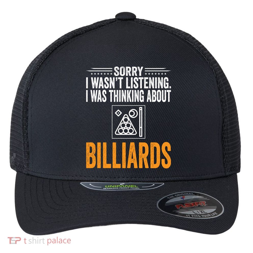 Father's Day Sorry I Wasn't Listening I Was Thinking Billiards Gift For Dad Flexfit Unipanel Trucker Cap
