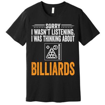 Father's Day Sorry I Wasn't Listening I Was Thinking Billiards Gift For Dad Premium T-Shirt