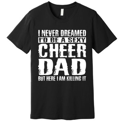 FatherS Day Shirts Cheer Dad & Killing It Cheerdancing Premium T-Shirt