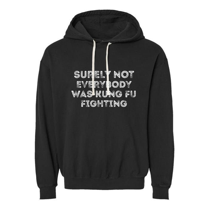 Funny Distressed Surely Not Everybody Was Kung Fu Fighting Garment-Dyed Fleece Hoodie