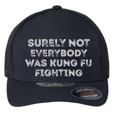 Funny Distressed Surely Not Everybody Was Kung Fu Fighting Flexfit Unipanel Trucker Cap
