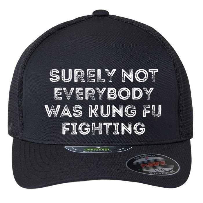 Funny Distressed Surely Not Everybody Was Kung Fu Fighting Flexfit Unipanel Trucker Cap