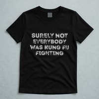 Funny Distressed Surely Not Everybody Was Kung Fu Fighting T-Shirt