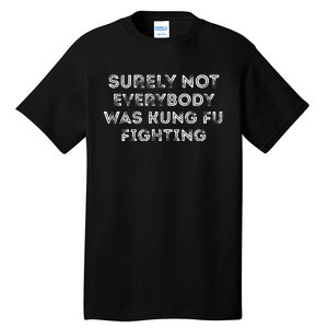 Funny Distressed Surely Not Everybody Was Kung Fu Fighting Tall T-Shirt