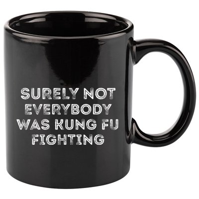 Funny Distressed Surely Not Everybody Was Kung Fu Fighting 11oz C Handle Ceramic Mug