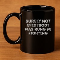 Funny Distressed Surely Not Everybody Was Kung Fu Fighting 11oz C Handle Ceramic Mug