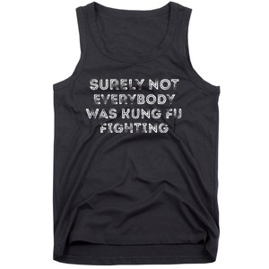 Funny Distressed Surely Not Everybody Was Kung Fu Fighting Tank Top