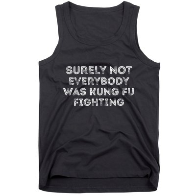Funny Distressed Surely Not Everybody Was Kung Fu Fighting Tank Top