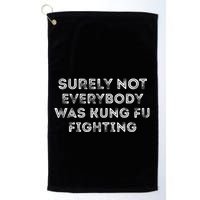 Funny Distressed Surely Not Everybody Was Kung Fu Fighting Golf Towel