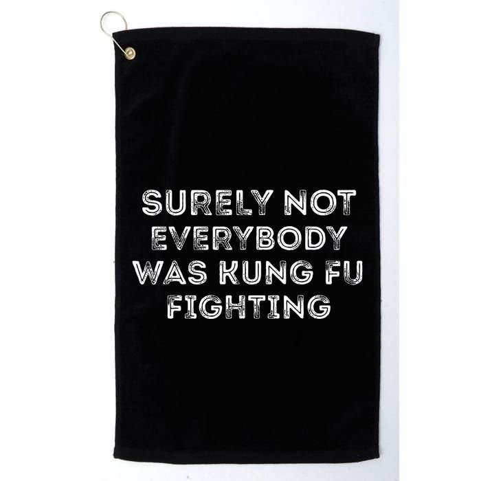 Funny Distressed Surely Not Everybody Was Kung Fu Fighting Golf Towel