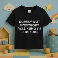 Funny Distressed Surely Not Everybody Was Kung Fu Fighting Toddler T-Shirt