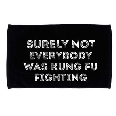Funny Distressed Surely Not Everybody Was Kung Fu Fighting Microfiber Hand Towel