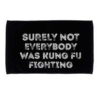 Funny Distressed Surely Not Everybody Was Kung Fu Fighting Microfiber Hand Towel