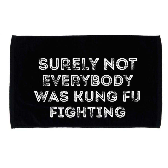 Funny Distressed Surely Not Everybody Was Kung Fu Fighting Microfiber Hand Towel
