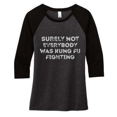 Funny Distressed Surely Not Everybody Was Kung Fu Fighting Women's Tri-Blend 3/4-Sleeve Raglan Shirt