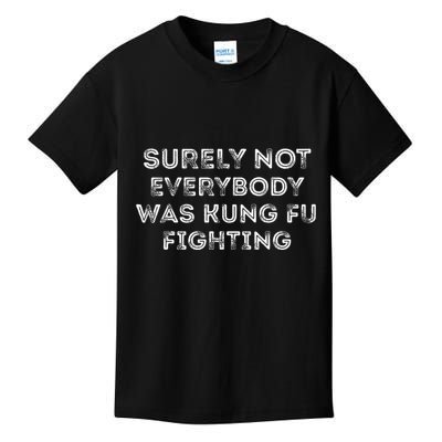 Funny Distressed Surely Not Everybody Was Kung Fu Fighting Kids T-Shirt