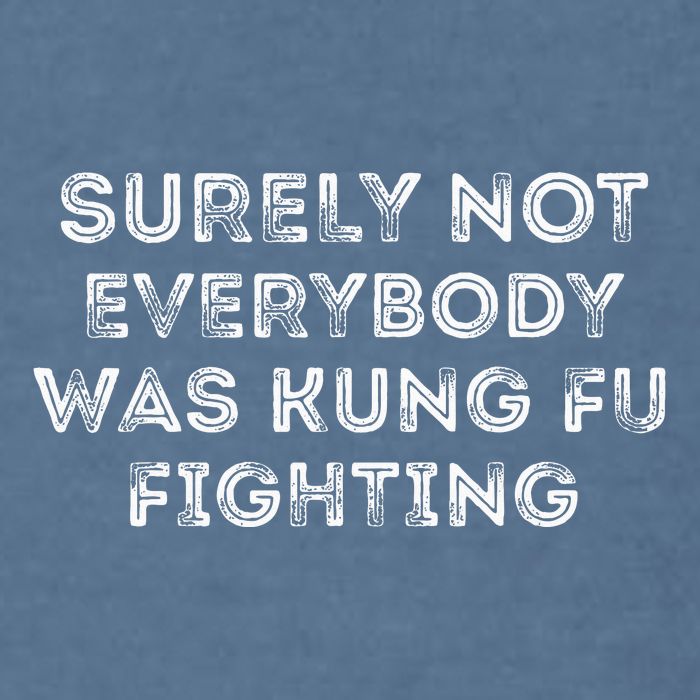 Funny Distressed Surely Not Everybody Was Kung Fu Fighting Garment-Dyed Sweatshirt