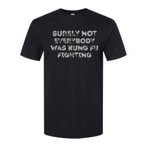 Funny Distressed Surely Not Everybody Was Kung Fu Fighting Softstyle CVC T-Shirt